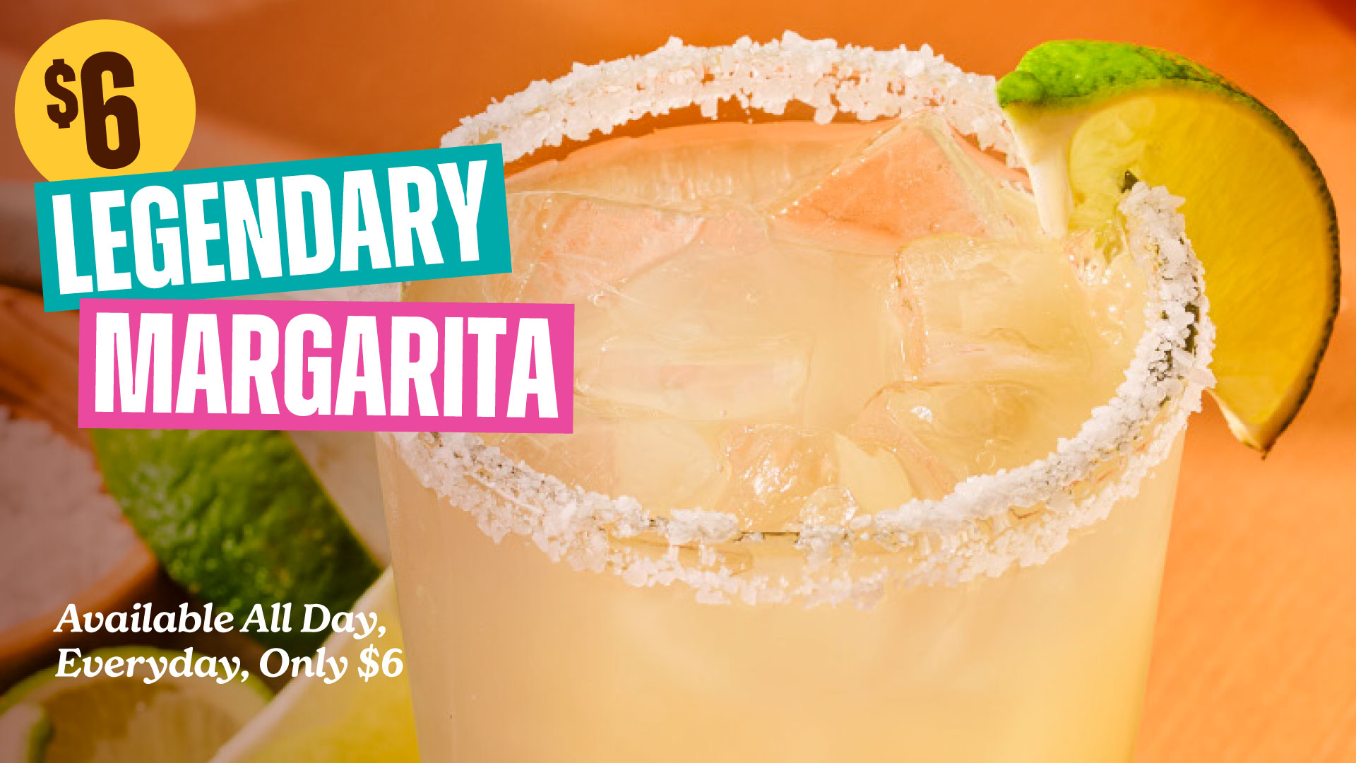 $6 Legendary Margarita, Available All Day, Everyday