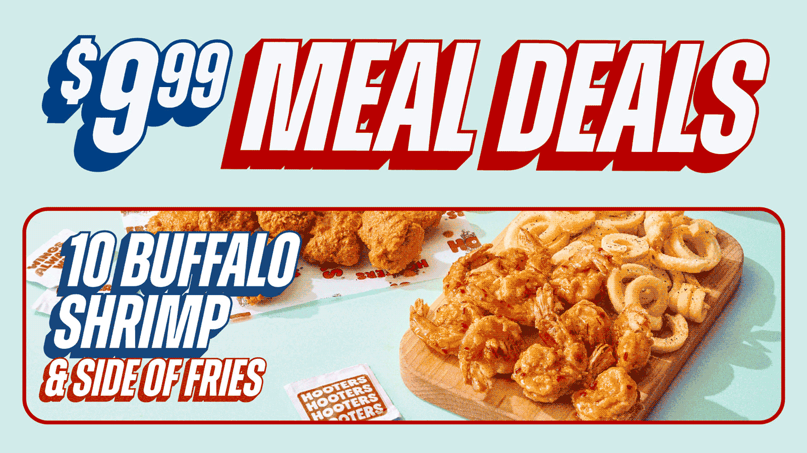 $9.99 Meal Deals | 10 Buffalo Shrimp & Fries, 10 Boneless Wings & Fries, 1/2lb Steamed Shrimp