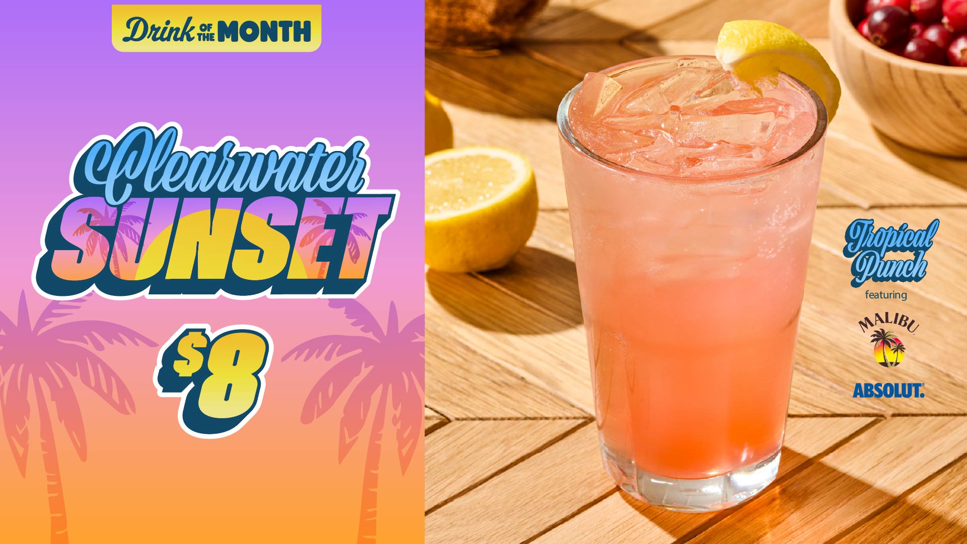July Drink of the Month | Clearwater Sunset | $8 | A Tropical Punch featuring Malibu Coconut Rum and Absolut Vodka.