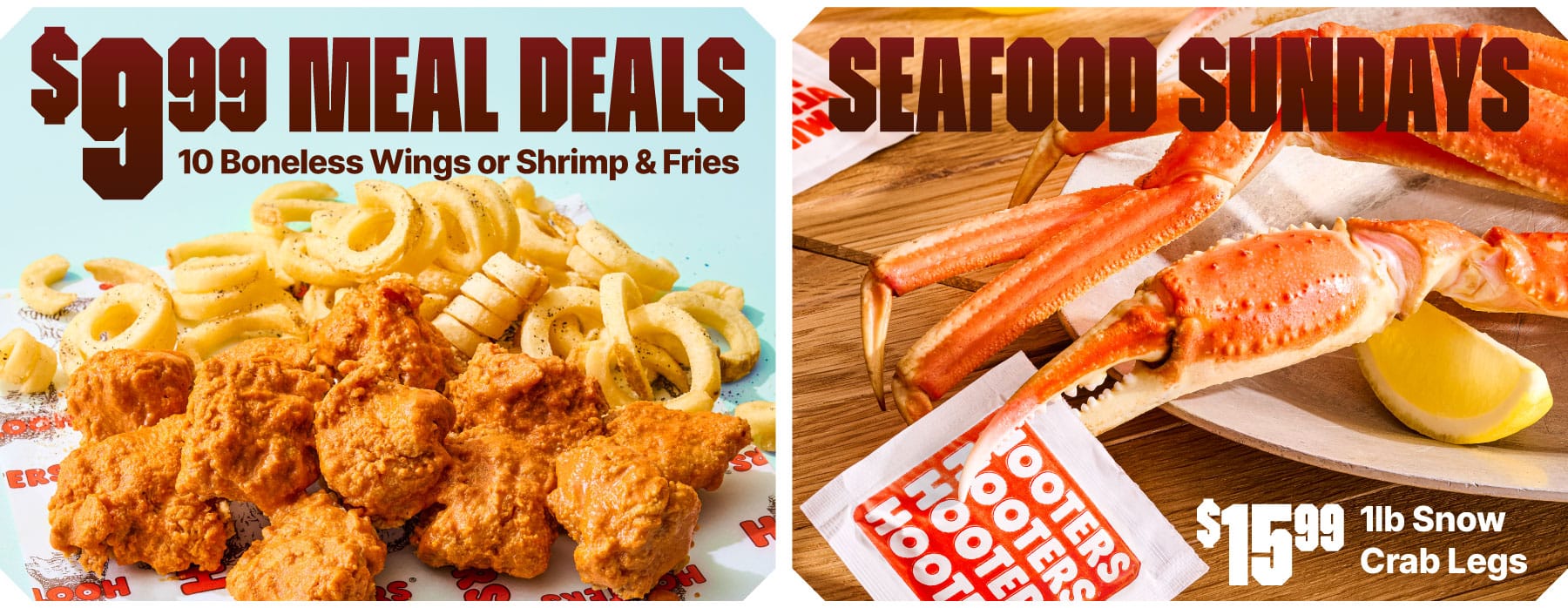 $9.99 Meal Deals| 10 Boneless Wings or Buffalo Shrimp & Fries, All Day, Everyday | Seafood Sundays: $15.99/lb Snow Crab Legs on Sundays